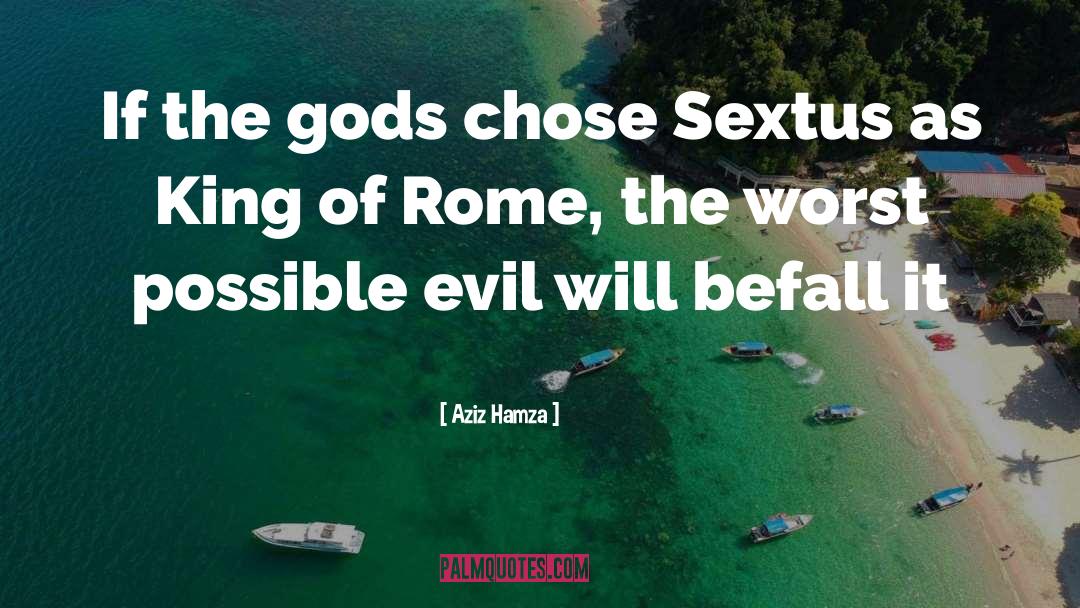 Aziz Hamza Quotes: If the gods chose Sextus