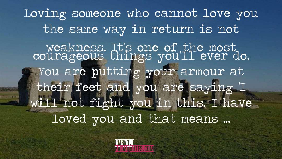 Azra T. Quotes: Loving someone who cannot love