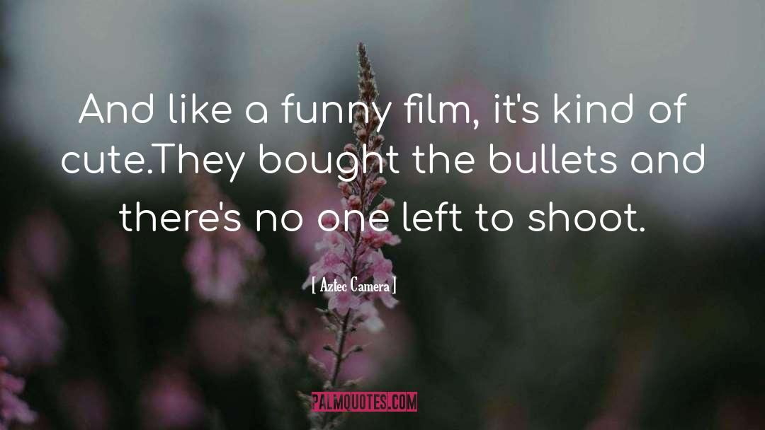 Aztec Camera Quotes: And like a funny film,