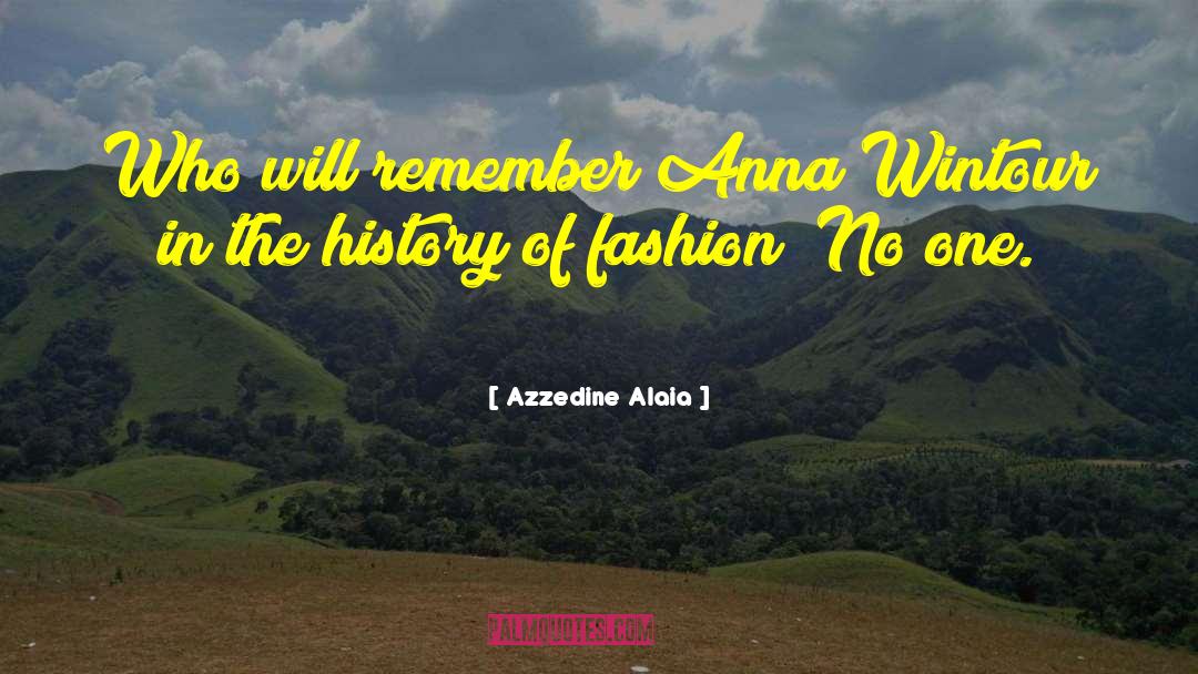 Azzedine Alaia Quotes: Who will remember Anna Wintour