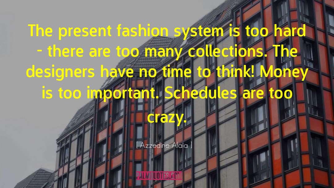 Azzedine Alaia Quotes: The present fashion system is