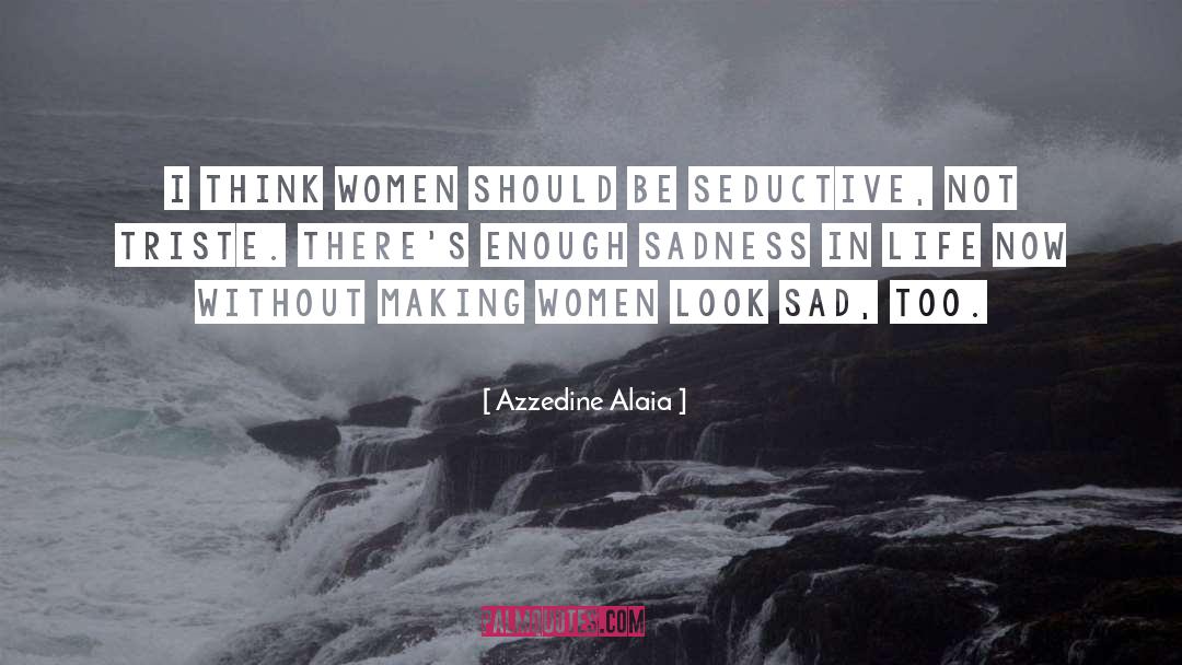 Azzedine Alaia Quotes: I think women should be