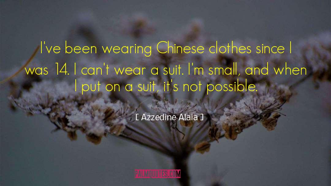 Azzedine Alaia Quotes: I've been wearing Chinese clothes