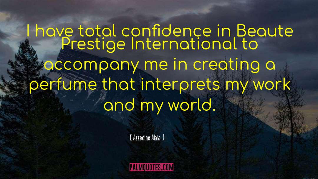 Azzedine Alaia Quotes: I have total confidence in