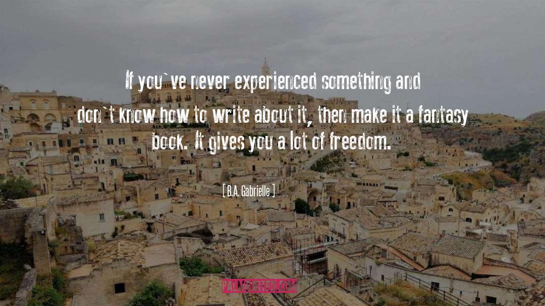 B.A. Gabrielle Quotes: If you've never experienced something