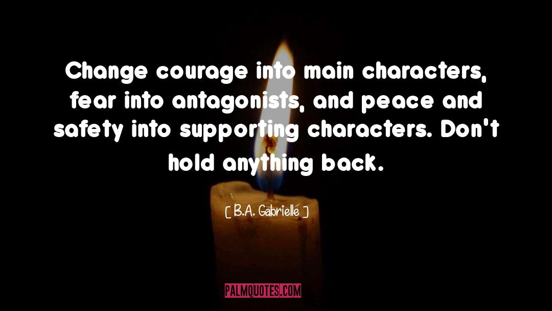 B.A. Gabrielle Quotes: Change courage into main characters,