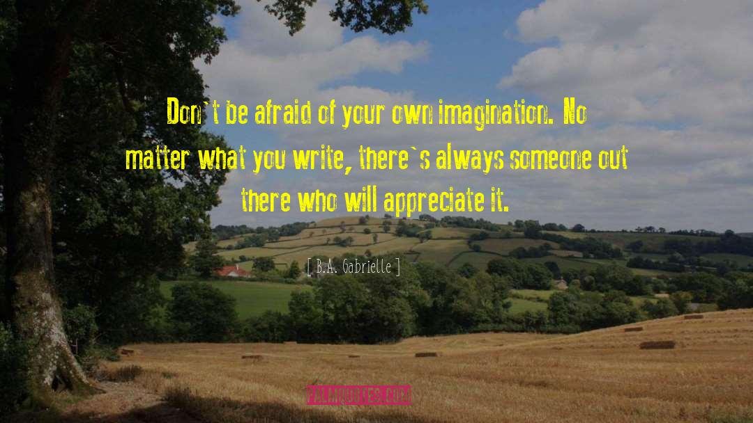 B.A. Gabrielle Quotes: Don't be afraid of your