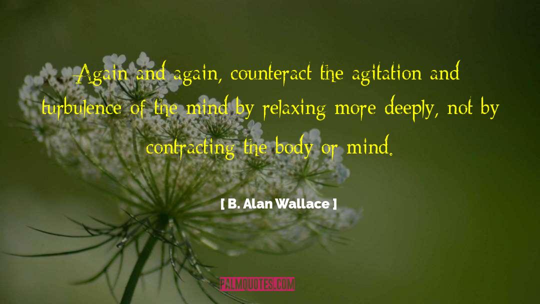 B. Alan Wallace Quotes: Again and again, counteract the