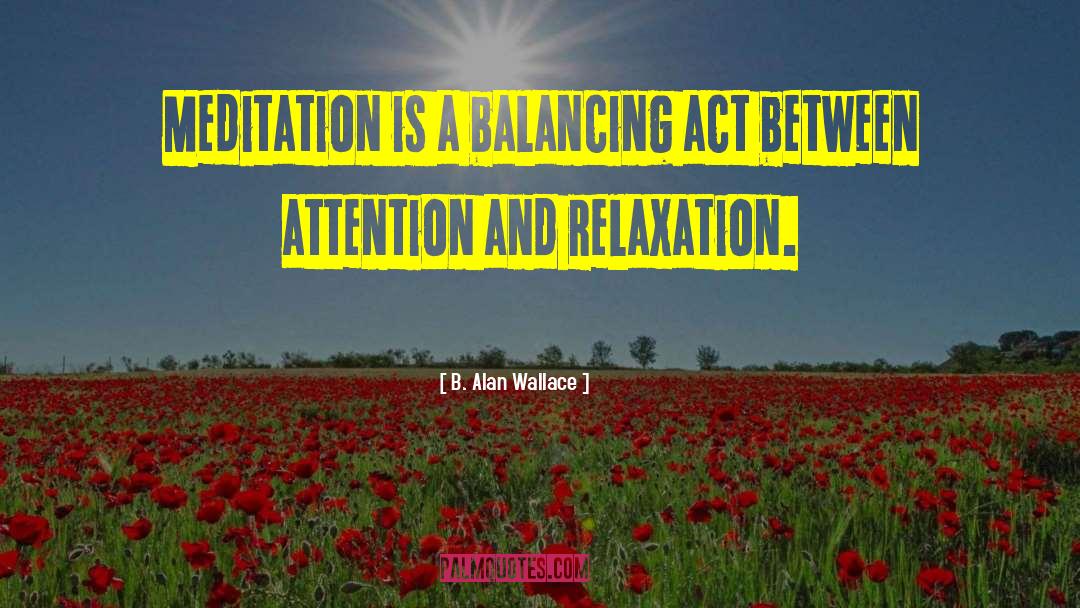 B. Alan Wallace Quotes: Meditation is a balancing act
