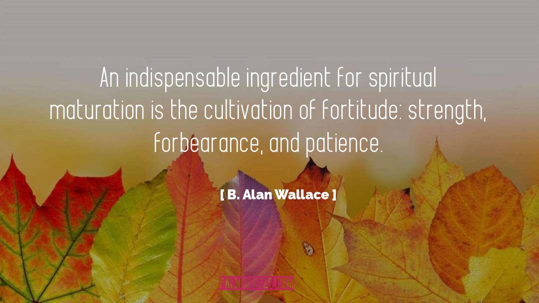 B. Alan Wallace Quotes: An indispensable ingredient for spiritual