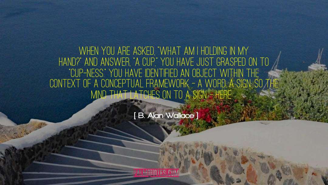 B. Alan Wallace Quotes: When you are asked, 