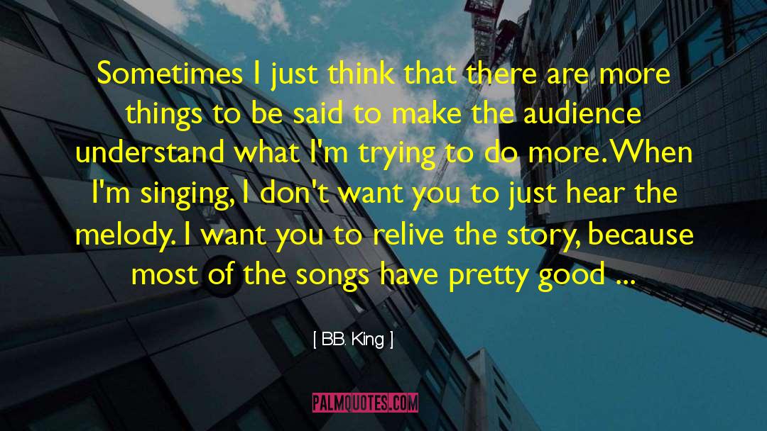 B.B. King Quotes: Sometimes I just think that