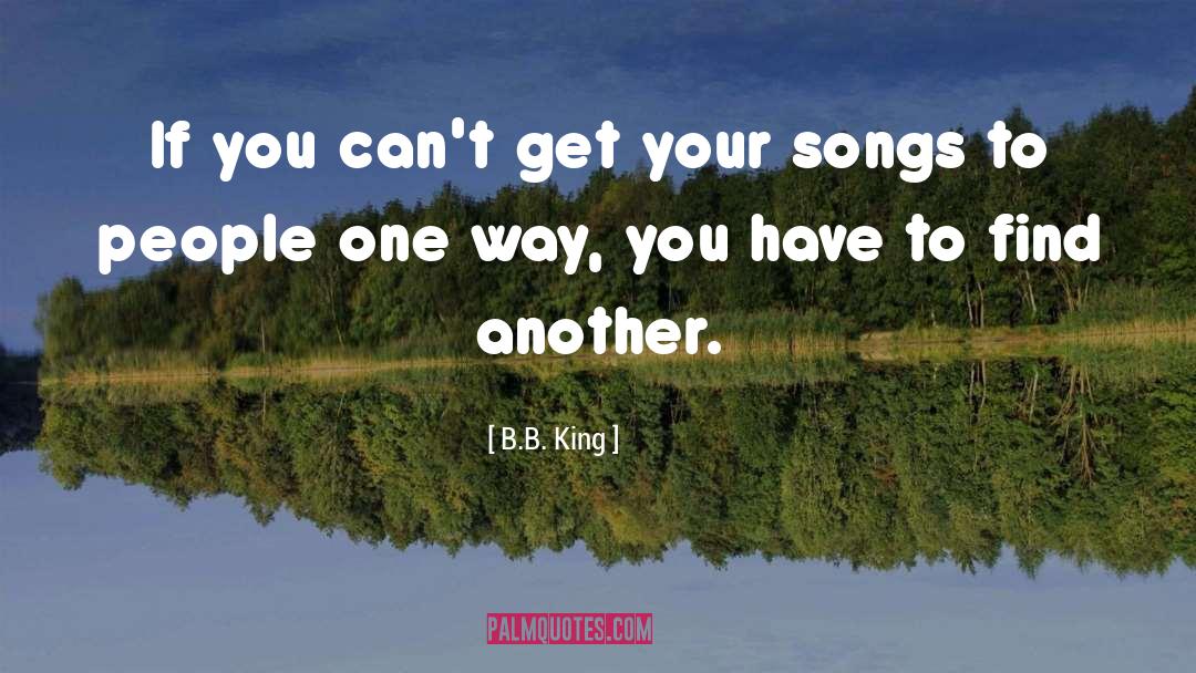 B.B. King Quotes: If you can't get your