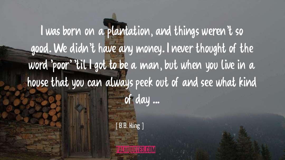 B.B. King Quotes: I was born on a