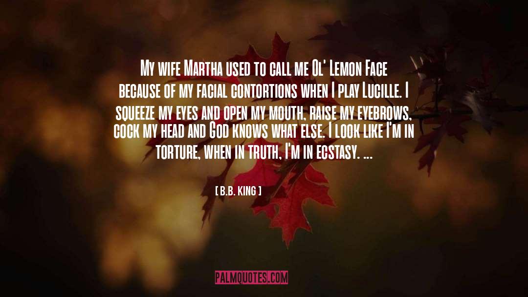 B.B. King Quotes: My wife Martha used to