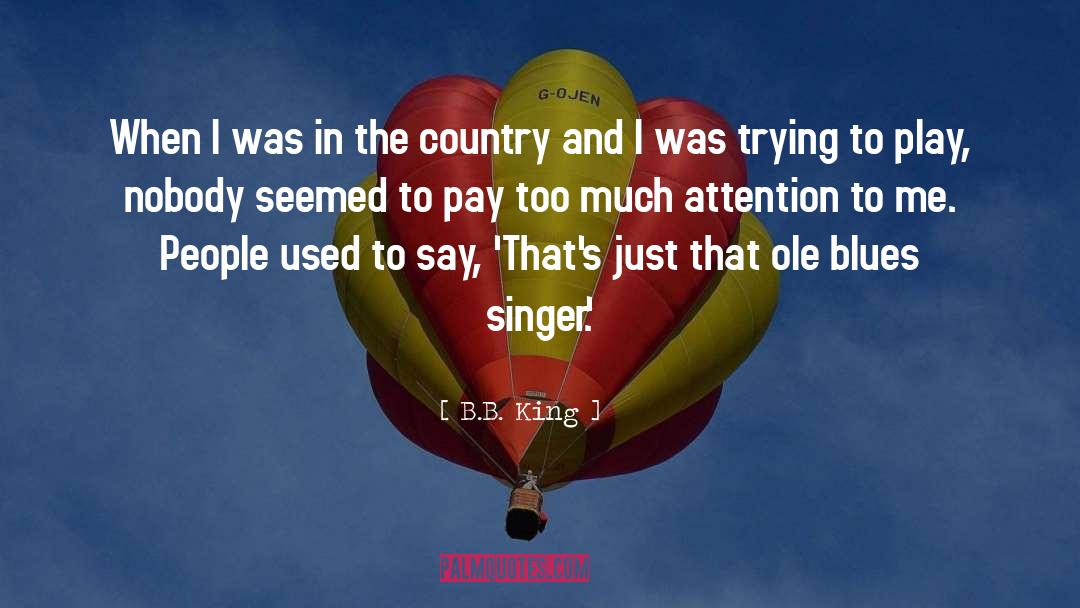B.B. King Quotes: When I was in the
