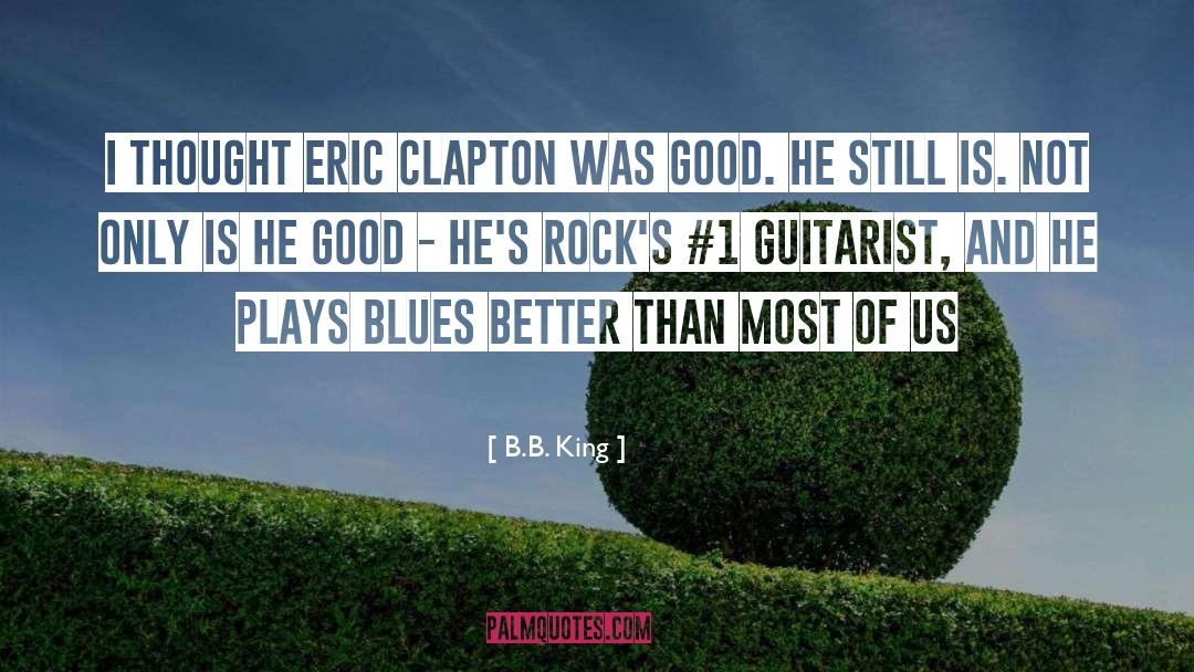 B.B. King Quotes: I thought Eric Clapton was