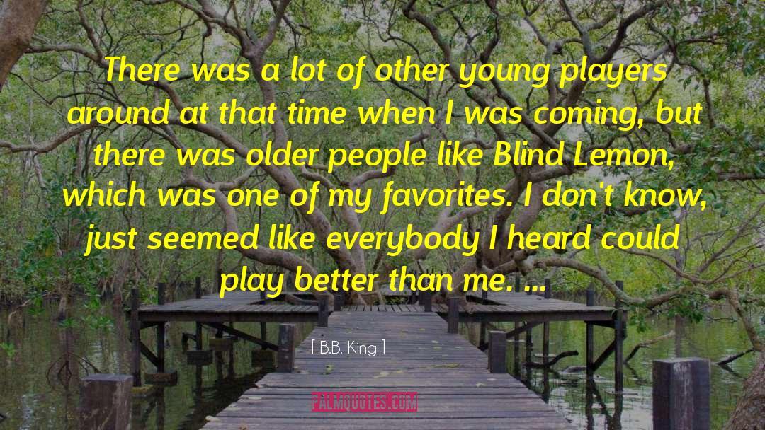 B.B. King Quotes: There was a lot of