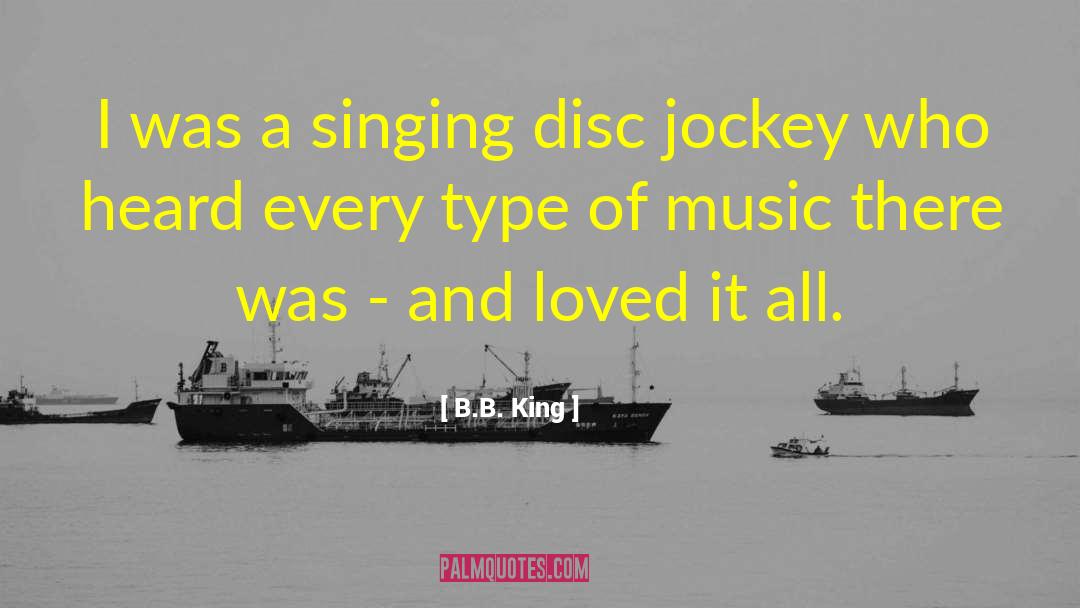 B.B. King Quotes: I was a singing disc