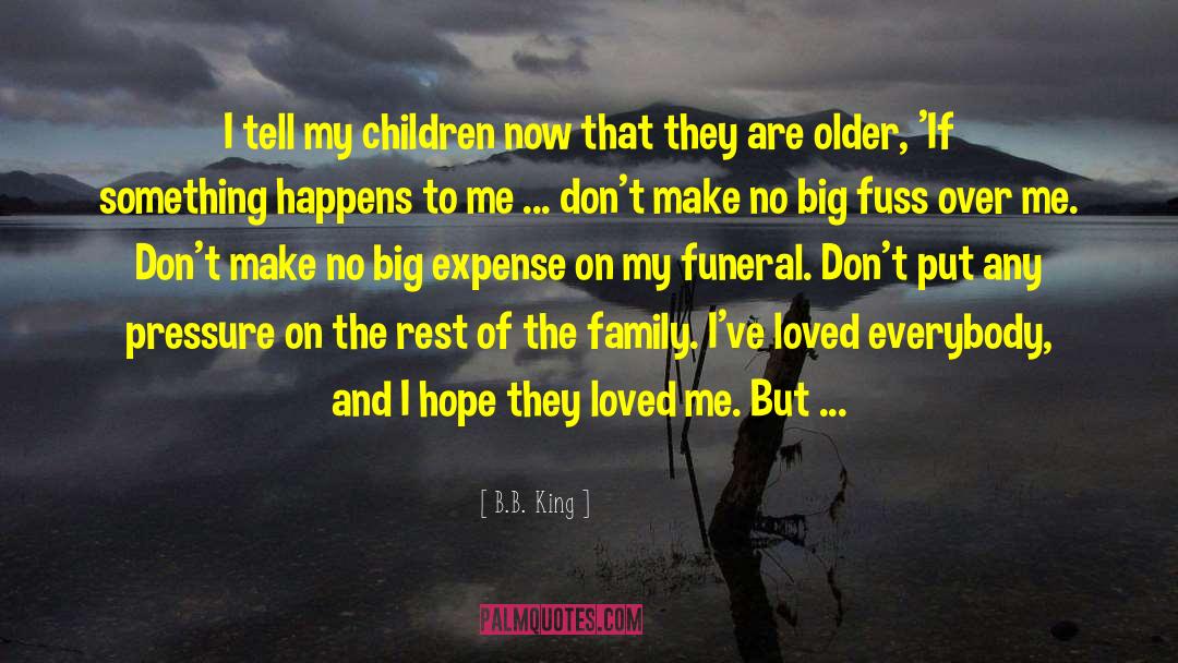 B.B. King Quotes: I tell my children now