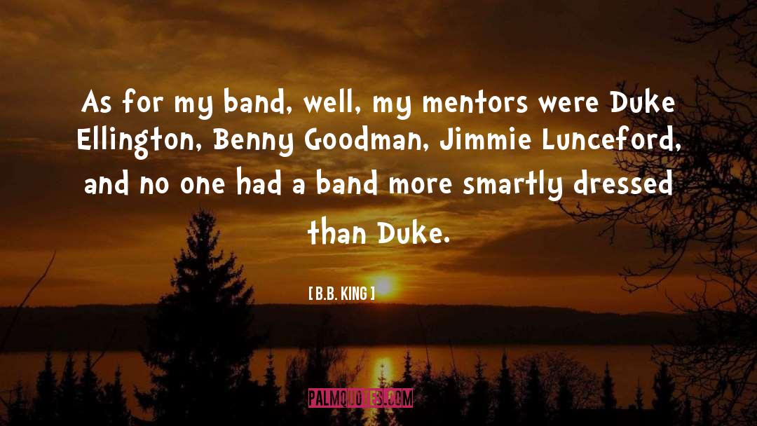 B.B. King Quotes: As for my band, well,