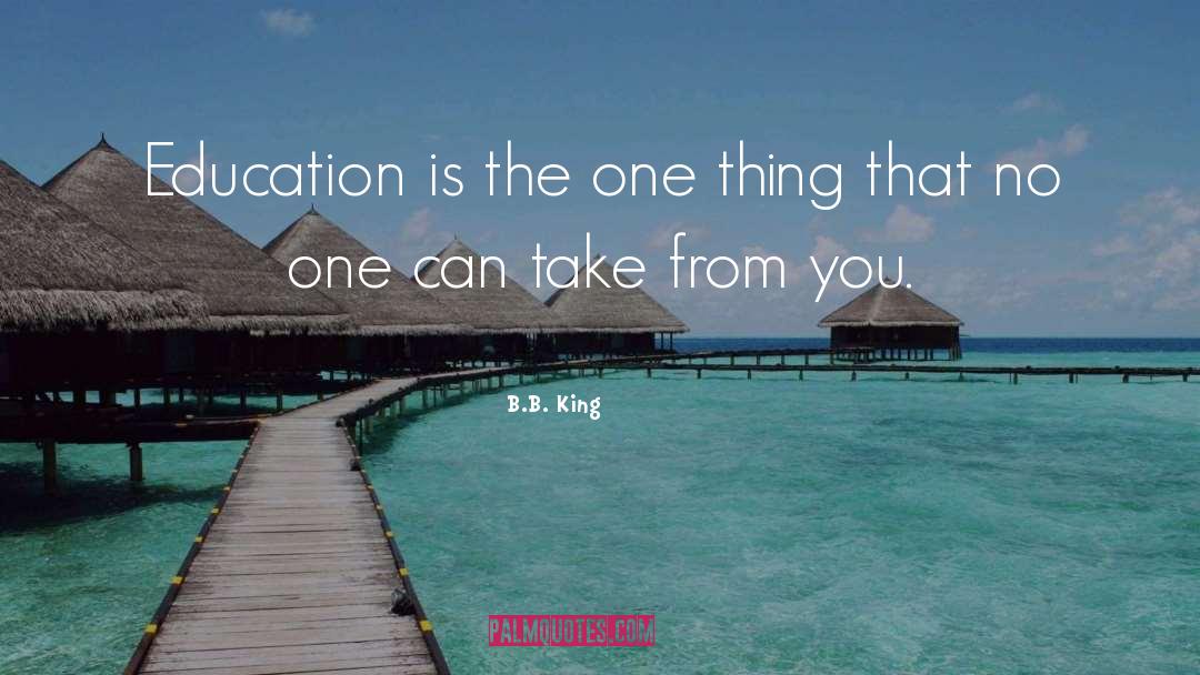 B.B. King Quotes: Education is the one thing