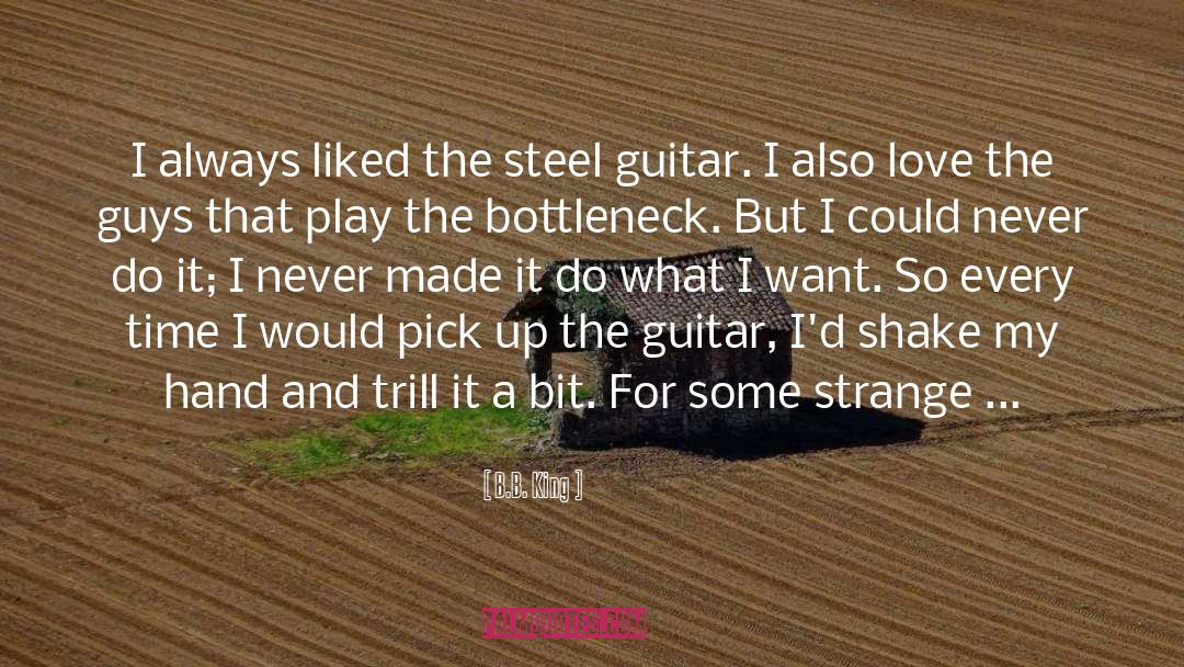 B.B. King Quotes: I always liked the steel