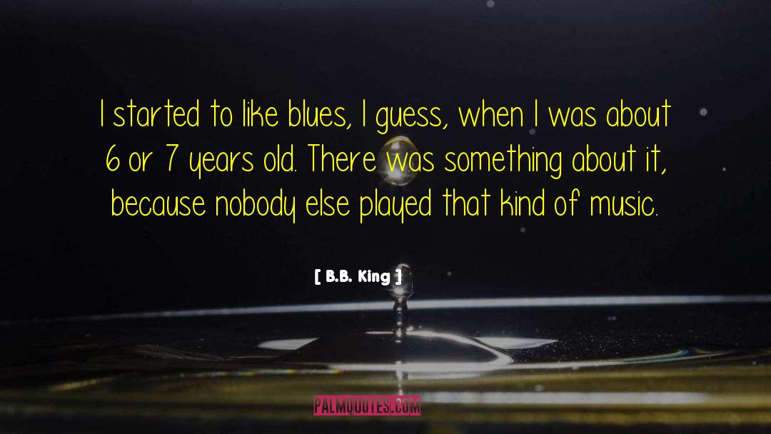 B.B. King Quotes: I started to like blues,
