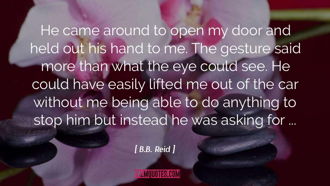 B.B. Reid Quotes: He came around to open