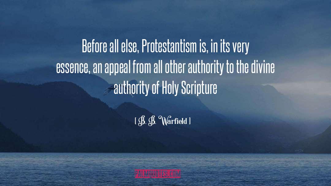 B. B. Warfield Quotes: Before all else, Protestantism is,
