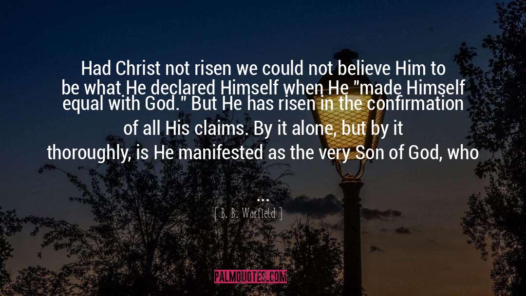 B. B. Warfield Quotes: Had Christ not risen we