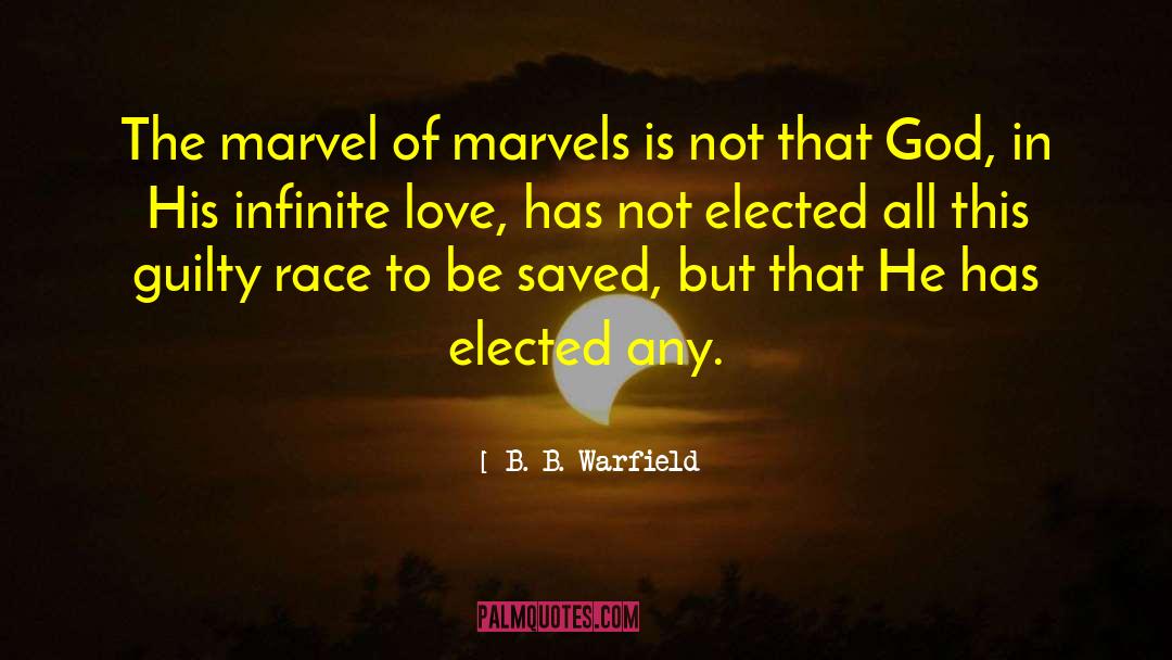 B. B. Warfield Quotes: The marvel of marvels is