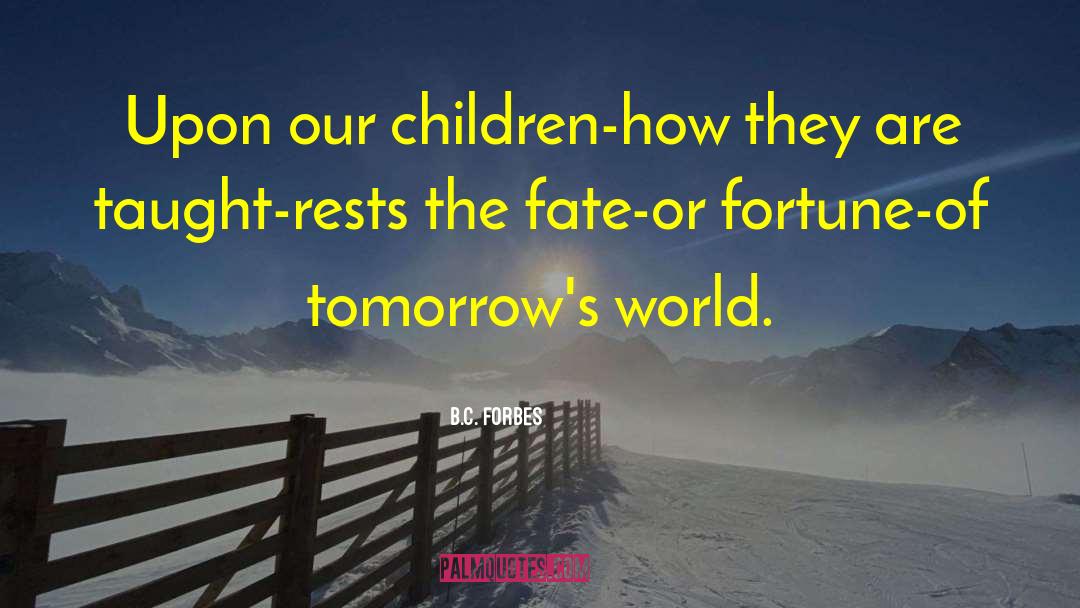 B.C. Forbes Quotes: Upon our children-how they are