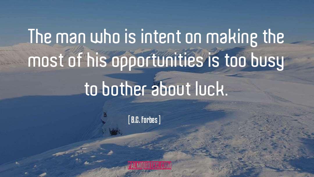 B.C. Forbes Quotes: The man who is intent