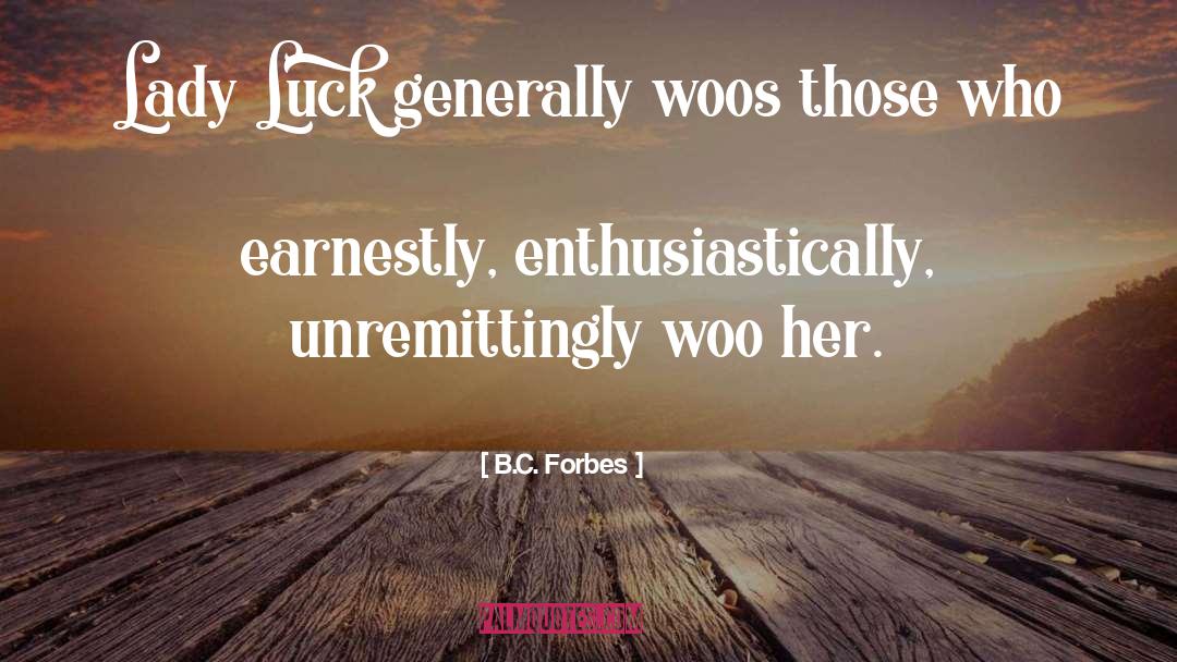 B.C. Forbes Quotes: Lady Luck generally woos those