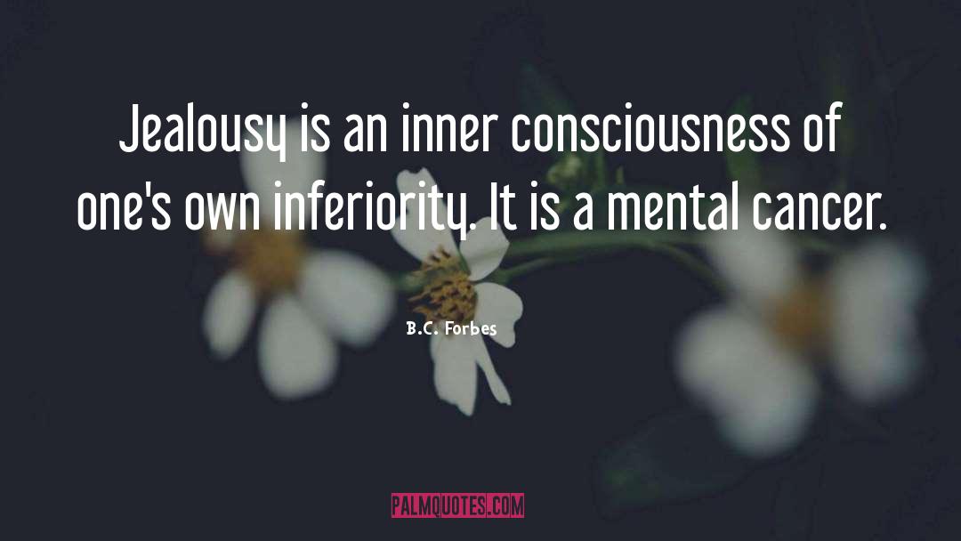 B.C. Forbes Quotes: Jealousy is an inner consciousness