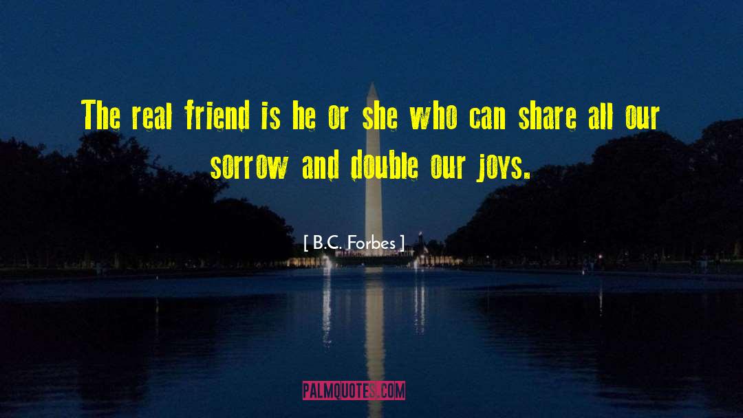 B.C. Forbes Quotes: The real friend is he