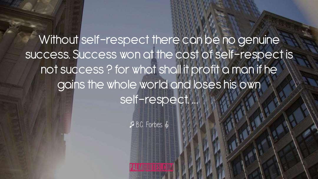 B.C. Forbes Quotes: Without self-respect there can be