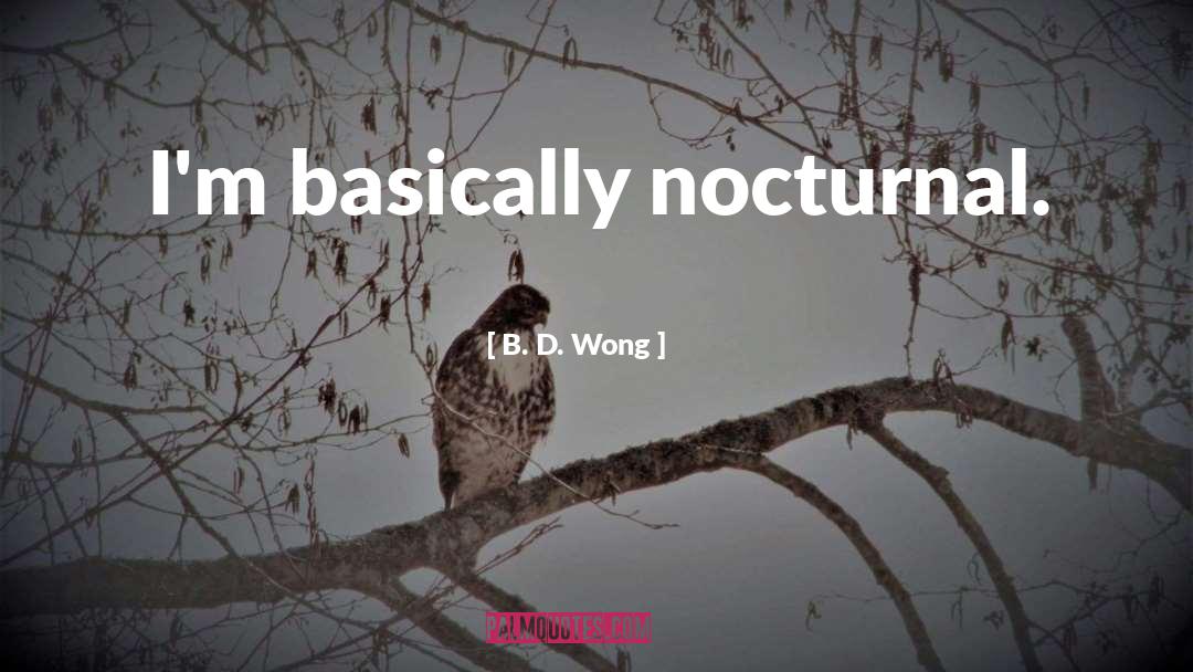 B. D. Wong Quotes: I'm basically nocturnal.