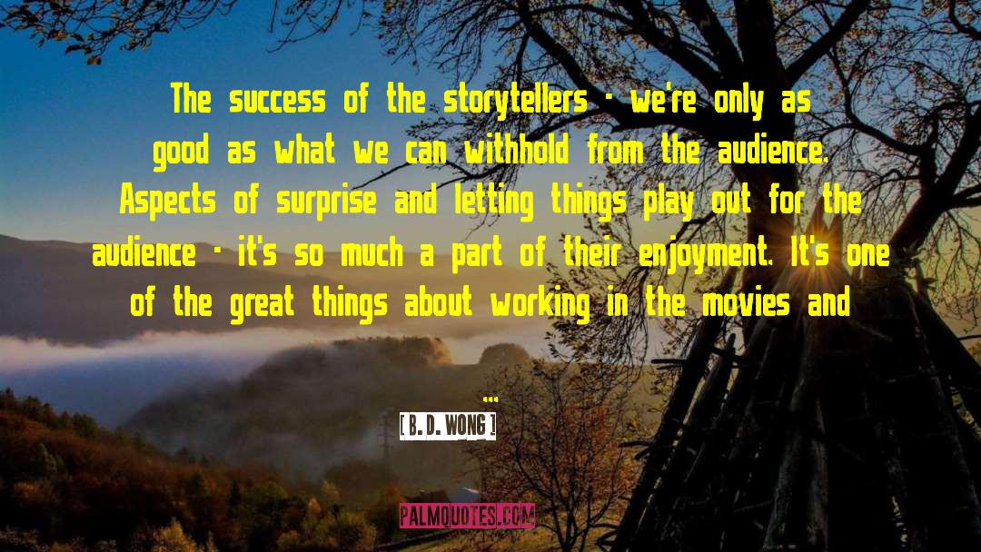 B. D. Wong Quotes: The success of the storytellers