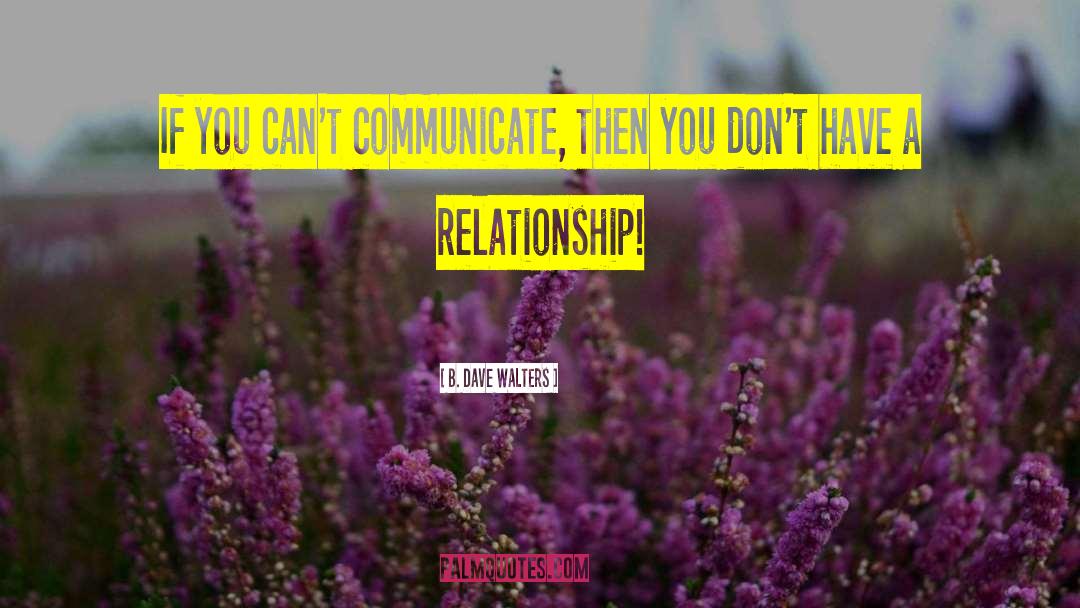 B. Dave Walters Quotes: If you can't communicate, then