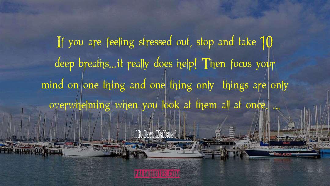 B. Dave Walters Quotes: If you are feeling stressed