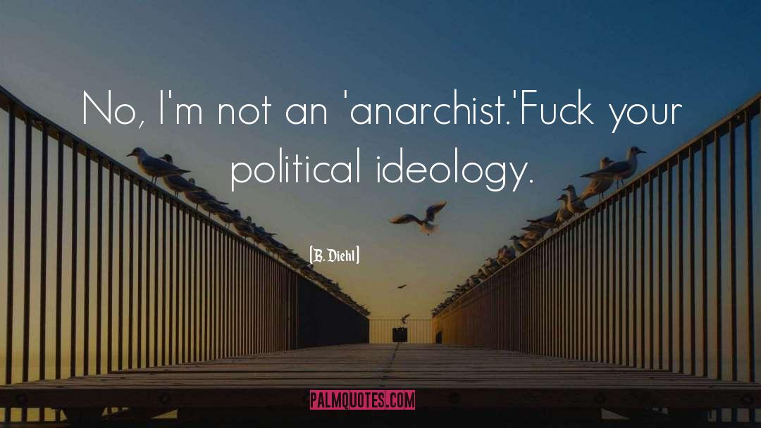B. Diehl Quotes: No, I'm not an 'anarchist.'<br