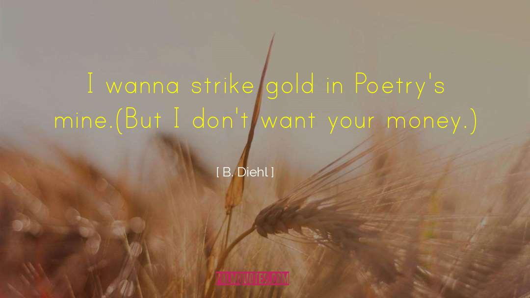 B. Diehl Quotes: I wanna strike gold in