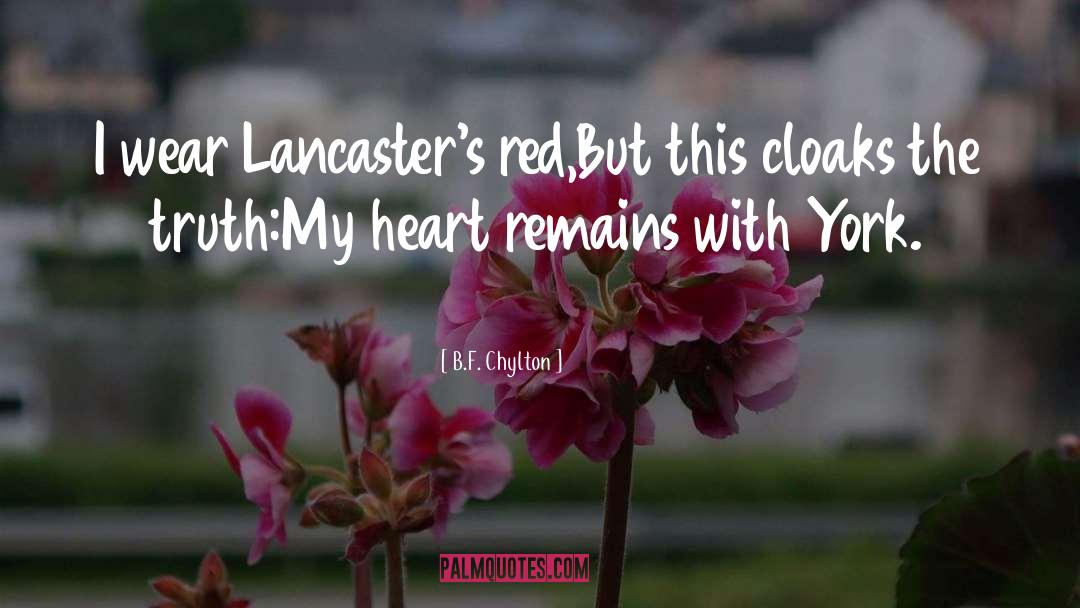 B.F. Chylton Quotes: I wear Lancaster's red,<br />But