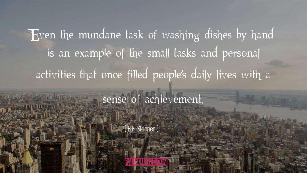 B.F. Skinner Quotes: Even the mundane task of