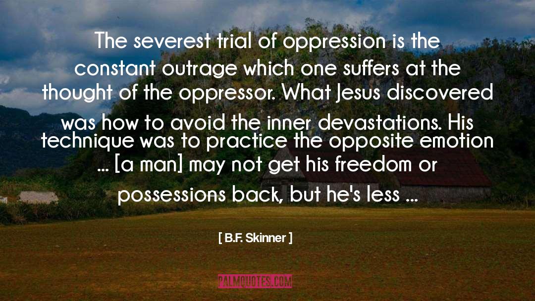 B.F. Skinner Quotes: The severest trial of oppression