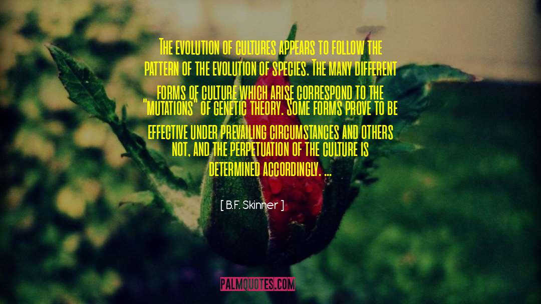 B.F. Skinner Quotes: The evolution of cultures appears