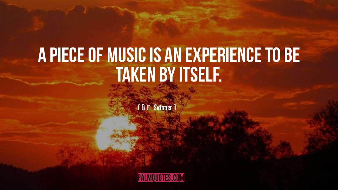 B.F. Skinner Quotes: A piece of music is