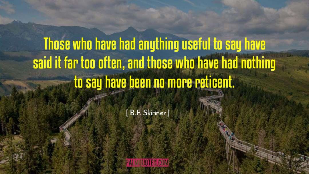 B.F. Skinner Quotes: Those who have had anything